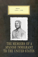 Memoirs Joseph L. Lopez: The Memoirs of a Spanish Immigrant to the United States 0578660334 Book Cover