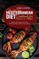 The Super Easy Mediterranean Diet Cookbook for Beginners on a Budget: Recipes that Anyone Can Cook - Reset your Body, and Boost Your Energy 1801866708 Book Cover