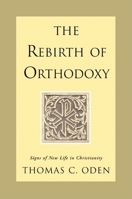 The Rebirth of Orthodoxy: Signs of New Life in Christianity 006009785X Book Cover