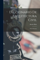 Diccionario De Arquitectura Civil: Obra Póstuma 101739010X Book Cover