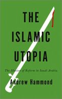 The Islamic Utopia The Illusion of Reform in Saudi Arabia 0745332692 Book Cover