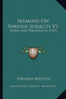 Sermons On Various Subjects V1: Moral And Theological 1165945339 Book Cover