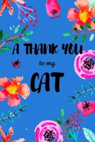 A Thank You To My Cat: Perfect Gratitude Journal For All Cat Owner To Cultivate Happiness 1710482648 Book Cover