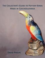 The Collector's Guide to Pottery Birds Made in Czechoslovakia 1595944621 Book Cover