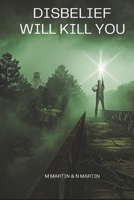 DISBELIEF WILL KILL YOU B0H6LZF4WT Book Cover