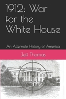 1912: War for the White House: An Alternate History of America (Second American Civil War) B08FKTWSG7 Book Cover