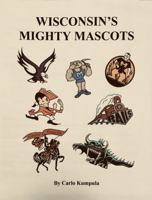 Wisconsin's Mighty Mascots 173554440X Book Cover
