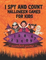 I Spy and Count Halloween Games for Kids Number Game: A Scary Fun Numbers Activity Book to count the Characters Like Coloring Stickers Pumpkin Zombie B08KQXSQDZ Book Cover