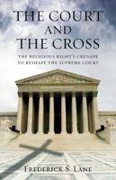 The Court and the Cross: The Religious Right's Crusade to Reshape the Supreme Court 0807044245 Book Cover