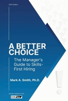 A Better Choice: The Manager's Guide to Skills-First Hiring B0CXZPJ48Z Book Cover