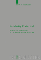 Solidarity Perfected: Beneficent Christology in the Epistle to the Hebrews 3110205548 Book Cover