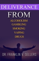 Deliverance From Alcoholism Gambling Smoking Vaping Drugs 0984207236 Book Cover