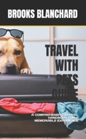 TRAVEL WITH PETS GUIDE: A COMPREHENSIVE TRAVEL HANDBOOK FOR A MEMORABLE EXPERIENCE B0CCZV71KQ Book Cover