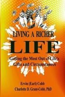 Living a Richer Life: Getting the Most Out of Life's Gifts and Circumstances 0990329135 Book Cover