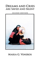 DREAMS AND CRIES ARE SAVED AND SILENT: Second Edition 1637679912 Book Cover