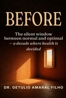 BEFORE: The Silent Window: A Decade Between Normal and Optimal Where Health Is Decided 6597581415 Book Cover