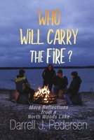 Who Will Carry the Fire? More Reflections from a Northwoods Lake B0DCMW3KR3 Book Cover