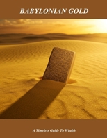 Babylonian Gold: A Timeless Guide To Wealth B0FNL8TLZG Book Cover