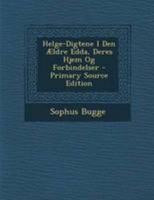 Helge-Digtene I Den Ældre Edda, Deres Hjem Og Forbindelser 1018465170 Book Cover