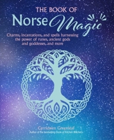 The Book of Norse Magic: Charms, incantations and spells harnessing the power of runes, ancient gods and goddesses, and more 1800651244 Book Cover