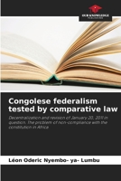 Congolese federalism tested by comparative law: Decentralization and revision of January 20, 2011 in question. The problem of non-compliance with the constitution in Africa 6205952688 Book Cover
