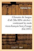 Glossaire de la Langue d'O�l (Xie-Xive Si�cles): Contenant Les Mots Vieux Fran�ais Hors d'Usage, Leur Explication, Leur �tymologie Et Leur Concordance Avec Le Proven�al Et l'Italien (Classic Reprint) 2012863833 Book Cover