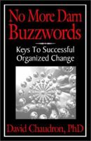 No More Darn Buzzwords: Keys to Successful Organized Change 0972362606 Book Cover