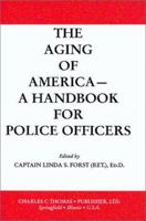 The Aging of America: A Handbook for Police Officers 0398070474 Book Cover