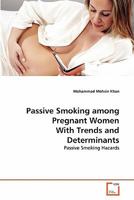 Passive Smoking among Pregnant Women With Trends and Determinants: Passive Smoking Hazards 3639300440 Book Cover