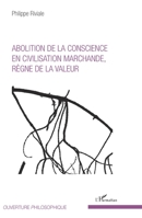 Abolition de la conscience en civilisation marchande, règne de la valeur (Ouverture Philosophique) (French Edition) 2343120390 Book Cover