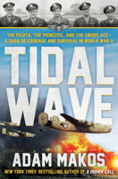 Tidal Wave: The pilot, the princess, and the enemy ace--the unlikely alliance that launched the great escape of WWII 0593725271 Book Cover