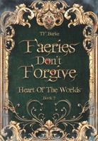 Faeries Don't Forgive (Heart of the Worlds) B0DY2RWZCG Book Cover