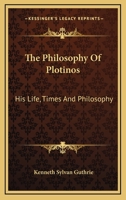 The philosophy of Plotinos. His life, times, and philosophy 1015127835 Book Cover