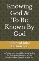 Knowing God & To Be Known By God: A Sojourning the Bible Story Series for Discipling Leaders B0C2SCNWS2 Book Cover