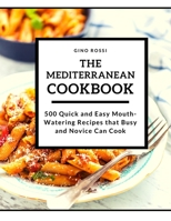 The Mediterranean Cookbook: 500 Quick and Easy MouthWatering Recipes that Busy and Novice Can Cook 1914253558 Book Cover