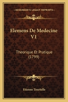 Elemens De Medecine V1: Theorique Et Pratique (1799) 1104738856 Book Cover