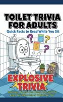 Toilet Trivia for Adults Quick Facts to Read While You Sit: Explosive Trivia, Bathroom Games and Other Cool Stuff To Keep You Entertained While You “Go” (5x8) B0G4ZWCY8F Book Cover