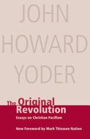 The Original Revolution: Essays on Christian Pacifism (Christian Peace Shelf Series) 083611812X Book Cover