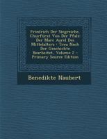 Friedrich Der Siegreiche, Churf�rst Von Der Pfalz: Der Marc Aurel Des Mittelalters: Treu Nach Der Geschichte Bearbeitet; Volume 2 0274654830 Book Cover