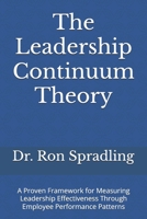 The Leadership Continuum Theory: A Proven Framework for Measuring Leadership Effectiveness Through Employee Performance Patterns B0FBLH7CZW Book Cover
