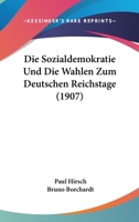 Die Sozialdemokratie Und Die Wahlen Zum Deutschen Reichstage (1907) 1168375487 Book Cover