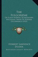 The Fulgoridae: Or Plant-Hoppers Of Mississippi, Including Those Of Possible Occurrence 1120882478 Book Cover