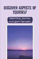 Discover Aspects Of Yourself: Rebirthing Journey And Uplift Mentality: Art Of Rebirthing null Book Cover