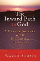 The Inward Path to God: A Prayer Journey with Teresa of Avila 1593252706 Book Cover