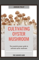 CULTIVATING OYSTER MUSHROOM: The essential grower guide to cultivate oyster mushroom B086Y391ZR Book Cover