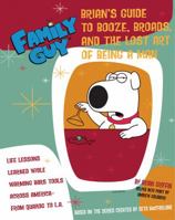 Family Guy: Brian Griffin's Guide to Booze, Broads, and the Lost Art of Being a Man 0060899204 Book Cover