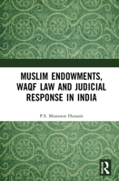 Muslim Endowments, Waqf Law and Judicial Response in India 1138563463 Book Cover