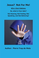 Jesus? Not for Me! Why I Don't Believe. B0G6QGY6PW Book Cover