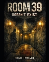 ROOM 39 DOESN’T EXIST B0GXRD4N7X Book Cover