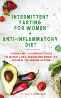 Intermittent Fasting For Women + Anti - Inflammatory Diet: 2 Books In 1: A Complete Guide To Weight Loss, Reduce Inflammation and Heal The Immune System 1801448760 Book Cover